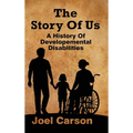 The Story Of Us: A History Of Developemental Disabilities