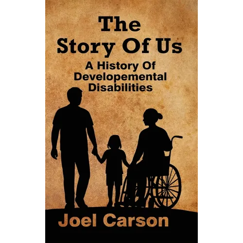The Story Of Us: A History Of Developemental Disabilities