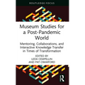 Museum Studies for a Post-Pandemic World: Mentoring, Collaborations, and Interactive Knowledge Transfer in Times of Transformation
