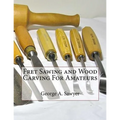 Fret Sawing and Wood Carving For Amateurs