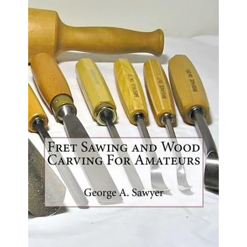 Fret Sawing and Wood Carving For Amateurs