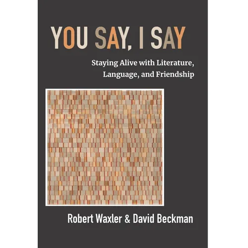 You Say, I Say: Staying Alive with Literature, Language, and Friendship