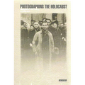 Photographing the Holocaust: Interpretations of the Evidence