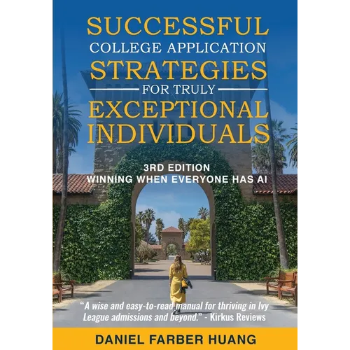 Successful College Application Strategies for Truly Exceptional Individuals: Winning When Everyone Has AI