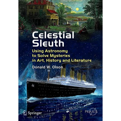 Celestial Sleuth: Using Astronomy to Solve Mysteries in Art, History and Literature