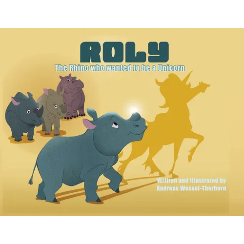 Roly The Rhino Who Wanted to be a Unicorn - PB