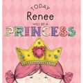 Today Renee Will Be a Princess