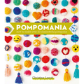 Pompomania: How to Make Over 20 Characterful Pompoms