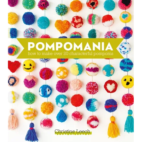 Pompomania: How to Make Over 20 Characterful Pompoms