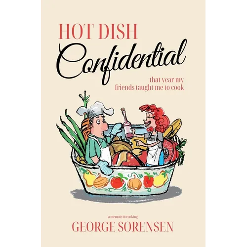 Hot Dish Confidential: That Year My Friends Taught Me to Cook