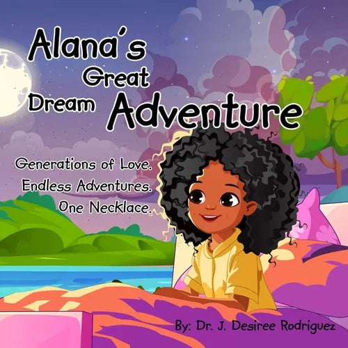 Alana's Great Dream Adventure: One necklace. Endless adventures. Generations of love.