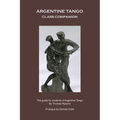 Argentine Tango - Class Companion: The guide for students of Argentine Tango