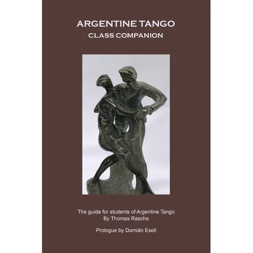 Argentine Tango - Class Companion: The guide for students of Argentine Tango