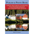 Publish a Photo Book: A Step-by-Step Guide for Transforming Your Genealogical Research into a Stunning Family Heirloom