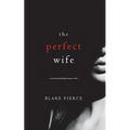 The Perfect Wife (A Jessie Hunt Psychological Suspense Thriller-Book One)