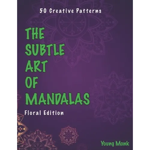The Subtle Art of Mandalas: Floral Edition