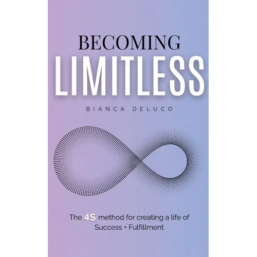 Becoming Limitless: The 4S Method for Creating a Life of Success + Fulfillment