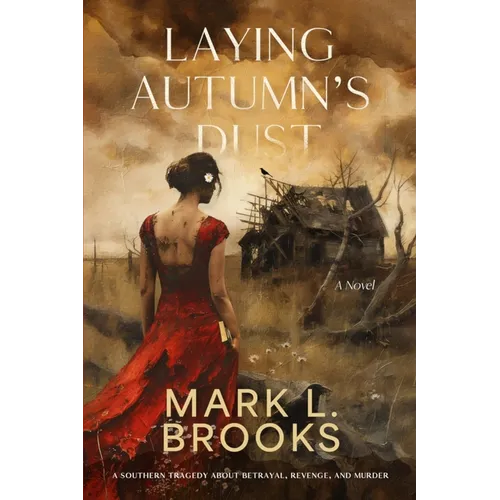 Laying Autumn's Dust: A Southern Tragedy About Betrayal, Revenge, and Murder: A Southern Tragedy About