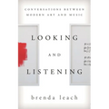 Looking and Listening: Conversations Between Modern Art and Music