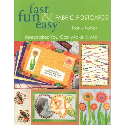 Fast Fun & Easy Fabric Postcards: Keepsakes You Can Make & Mail