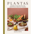 Plantas: Modern Vegan Recipes for Traditional Mexican Cooking