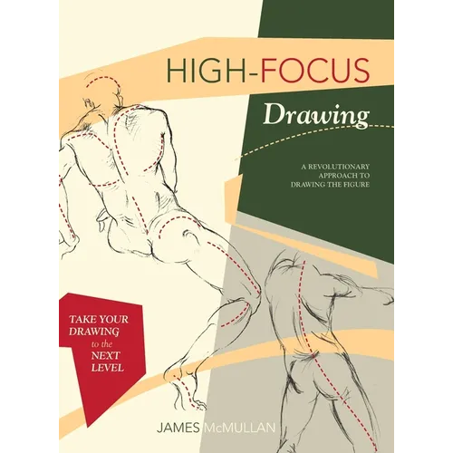 High-focus Drawing: A Revolutionary Approach to Drawing the Figure