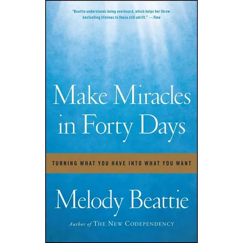 Make Miracles in Forty Days: Turning What You Have Into What You Want