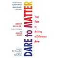 Dare to Matter: Your Path to Making a Difference Now