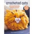 Crocheted Cats: 35 Projects to Make: Fabulous Feline Patterns for Pillows, Accessories, Home Décor, and More