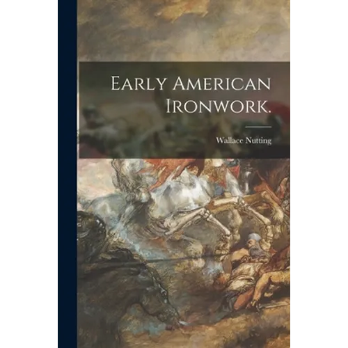Early American Ironwork.