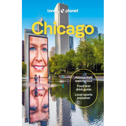 Lonely Planet Chicago: Plan the Trip of a Lifetime Detailed Itineraries & Maps Insider Tips Covers Gold Coast, Lincoln Park, Wicker and Hyde Park and