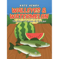 Walleyes & Watermelon: The Story of Summer at the Lake