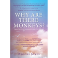 Why Are There Monkeys? (and other questions for God)