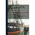 Sketches of The Higher Classes of Colored Society in Philadelphia