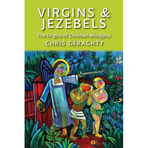 Virgins & Jezebels: The Origins of Christian Misogyny