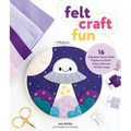 Felt Craft Fun: 16 Adorable Kawaii-Style Projects to Stitch, Share, and Love All Year Long
