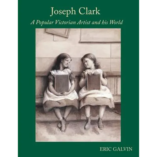 Joseph Clark: A Popular Victorian Artist and his World
