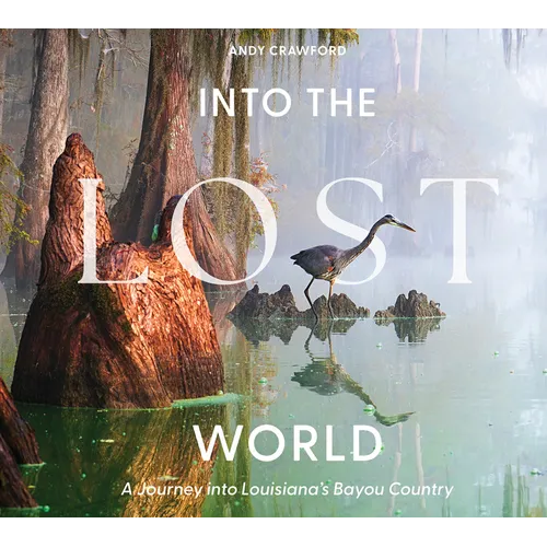Into the Lost World: A Journey Into Louisiana's Bayou Country