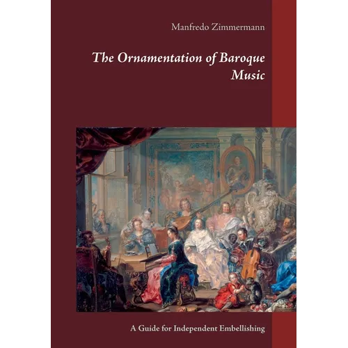 The Ornamentation of Baroque Music: A Guide for Independent Embellishing
