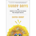Sunny Days: The Children's Television Revolution That Changed America