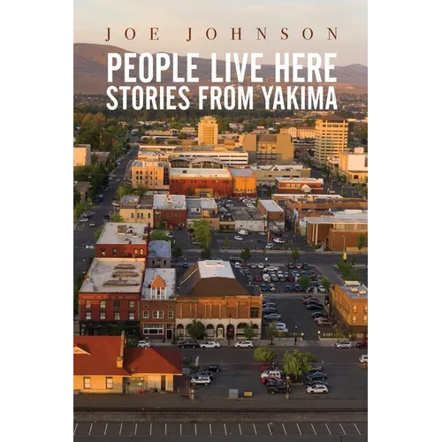 People Live Here: Stories from Yakima