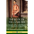 The Book of the Courtier: A Historic Guide to Manners and Etiquette in the Royal Courts of Renaissance Europe (Hardcover)