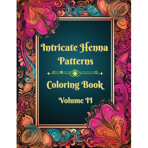 Intricate Henna Patterns: Coloring Book: Volume II