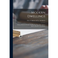 Modern Dwellings: a Book of Practical Designs and Plans for Those Who Wish to Build or Beautify Their Homes