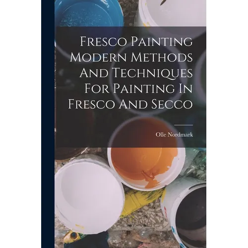 Fresco Painting Modern Methods And Techniques For Painting In Fresco And Secco