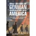 Brief History of German Immigration into America - from Where, to Where, Why They Came and What They Contributed.