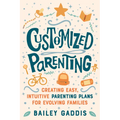 Customized Parenting: Creating Easy, Intuitive Parenting Plans for Evolving Families