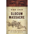 The 1910 Slocum Massacre: An Act of Genocide in East Texas
