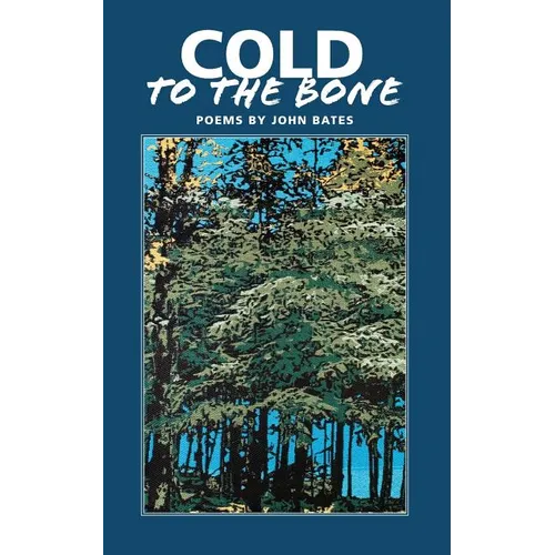 Cold to the Bone: Poems by John Bates