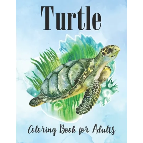 Turtle Coloring Book for Adults: An Adults Turtle Coloring Book with sea turtles